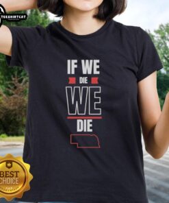 Nice If We Die We Die Ladies Tee showcasing a stylish graphic design on a comfortable women's t-shirt.
