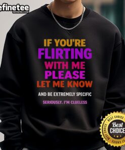 Cozy 'Nice If You're Flirting With Me' sweatshirt in soft fabric, perfect for casual outings and expressing fun vibes.