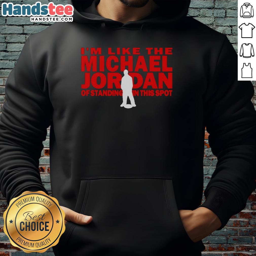 nice-im-like-the-michael-jordan-of-standing-in-this-spot-hoodie Person wearing 'Nice, I'm Like The Michael Jordan Of Standing In This Spot' hoodie, showcasing a stylish urban look.