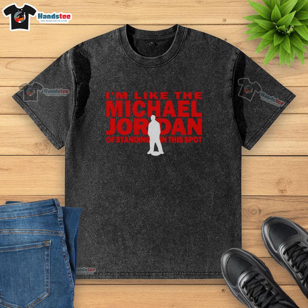 nice-im-like-the-michael-jordan-of-standing-in-this-spot-washed-t-shirt Man wearing a washed t-shirt with 'I'm like the Michael Jordan of standing in this spot' graphic, posing confidently.