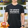 Nice I'M Mom'S Favorite T-Shirt featuring playful text design, perfect for showing off your favorite status in style.