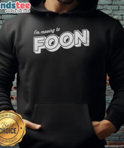 Nice I'm Moving to Foon hoodie in vibrant colors, perfect for casual wear and showcasing your fun personality.