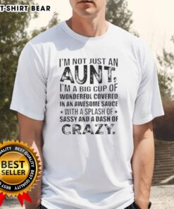 Funny t-shirt design: 'I'm Not Just An Aunt I'm A Big Cup Of Wonderful Covered In Awesome Sauce With Splash Of Sassy'