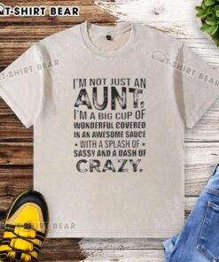 Alt Text: Funny t-shirt design: 'Not just an aunt, I'm a big cup of wonderful with a splash of sassy' in vibrant colors.