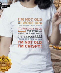 Funny ladies' tee design: 'Nice, I'm Not Old' with humorous graphics about waking up and cracking joints.