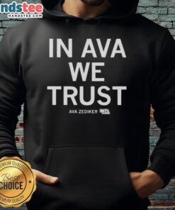 Ava Zediker hoodie featuring the phrase 'In Ava Zediker We Trust' displayed prominently on a stylish design.