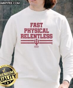 Nice Indiana Football Fast Physical Relentless sweatshirt featuring a bold design and comfortable fit for fans.
