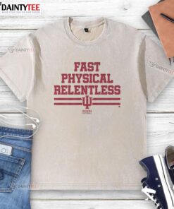 Nice Indiana Football Fast Physical Relentless T-Shirt design featuring bold graphics and vibrant colors.