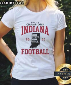 2025 Indiana Hoosiers Football Big Ten Champions ladies tee showcasing team spirit and pride in our state title.