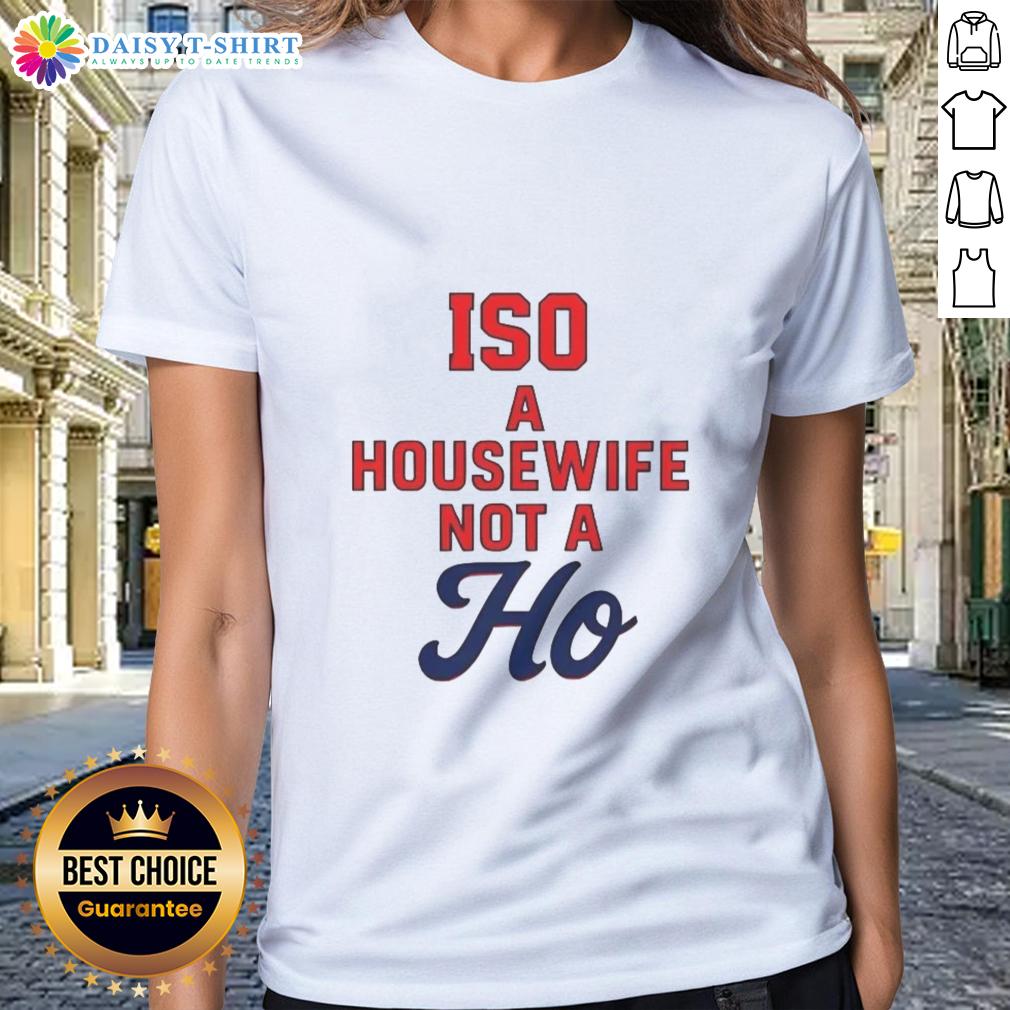 Nice Iso A Housewife Not A Ho Ladies Tee Nice ISO A Housewife Not A Ho Ladies Tee featuring a stylish design for empowered women, perfect for casual outings.