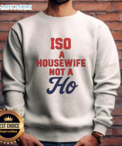 Cozy Nice ISO A Housewife Not A Ho sweatshirt in a stylish design, perfect for casual wear and expressing personality.