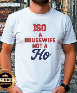 Nice Iso A Housewife Not A Ho T-Shirt featuring a stylish design perfect for casual wear and expressing fun personality.