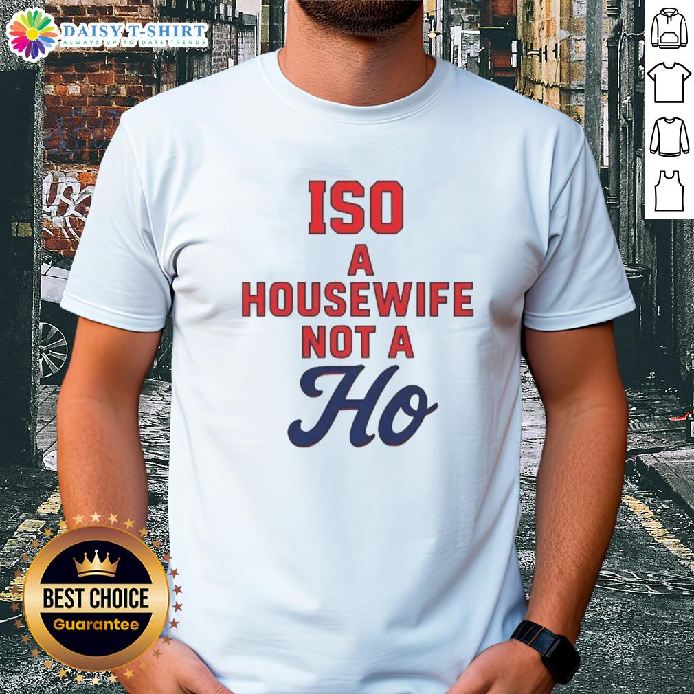 Nice Iso A Housewife Not A Ho T Shirt Nice Iso A Housewife Not A Ho T-Shirt featuring a stylish design perfect for casual wear and expressing fun personality.