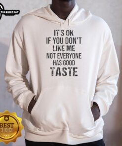 Black hoodie with 'It's OK If You Don't Like Me, Not Everyone Has Good Taste' quote - Nice hoodie for casual wear.