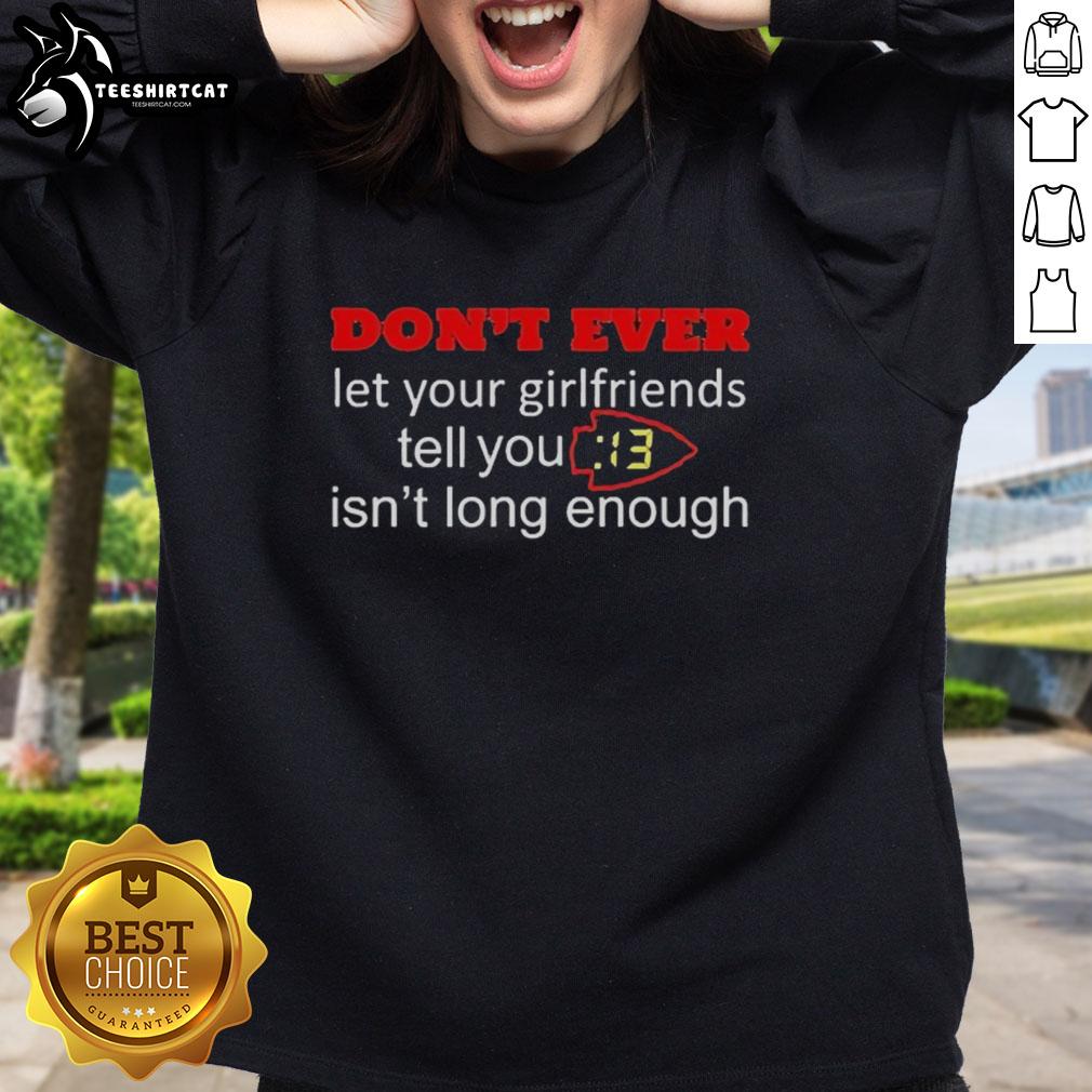 nice-kansas-city-chiefs-dont-ever-let-your-girlfriends-tell-you-13-seconds-isnt-long-enough-sweatshirt Nice Kansas City Chiefs sweatshirt featuring '13 seconds isn't long enough' slogan, perfect for fans and game day wear.