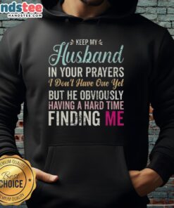Funny hoodie with 'Keep Husband in Your Prayers' text, perfect for single women looking for love and humor.
