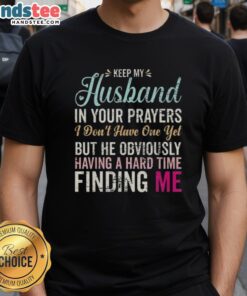 Funny 'Nice Keep Husband In Your Prayers' T-Shirt design for women waiting for love and support in finding a partner.