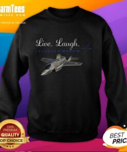 Nice Live Laugh Lockheed Martin Sweatshirt featuring a stylish design for fans of the aerospace company.