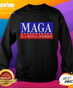 Nice Maga Is A Mental Disorder sweatshirt featuring bold text, perfect for expressing political views with style.