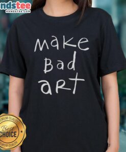 Womens 'Nice Make Bad Art' Tee featuring a playful design, perfect for art lovers and creative spirits.