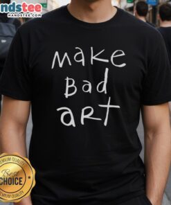 Nice Make Bad Art T-Shirt featuring a creative design perfect for artists and art lovers, showcasing playful creativity.