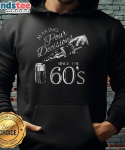 Alt Text: Nice Making Pour Decisions Since The 60s Hoodie in vintage style, showcasing retro design and comfortable fit.