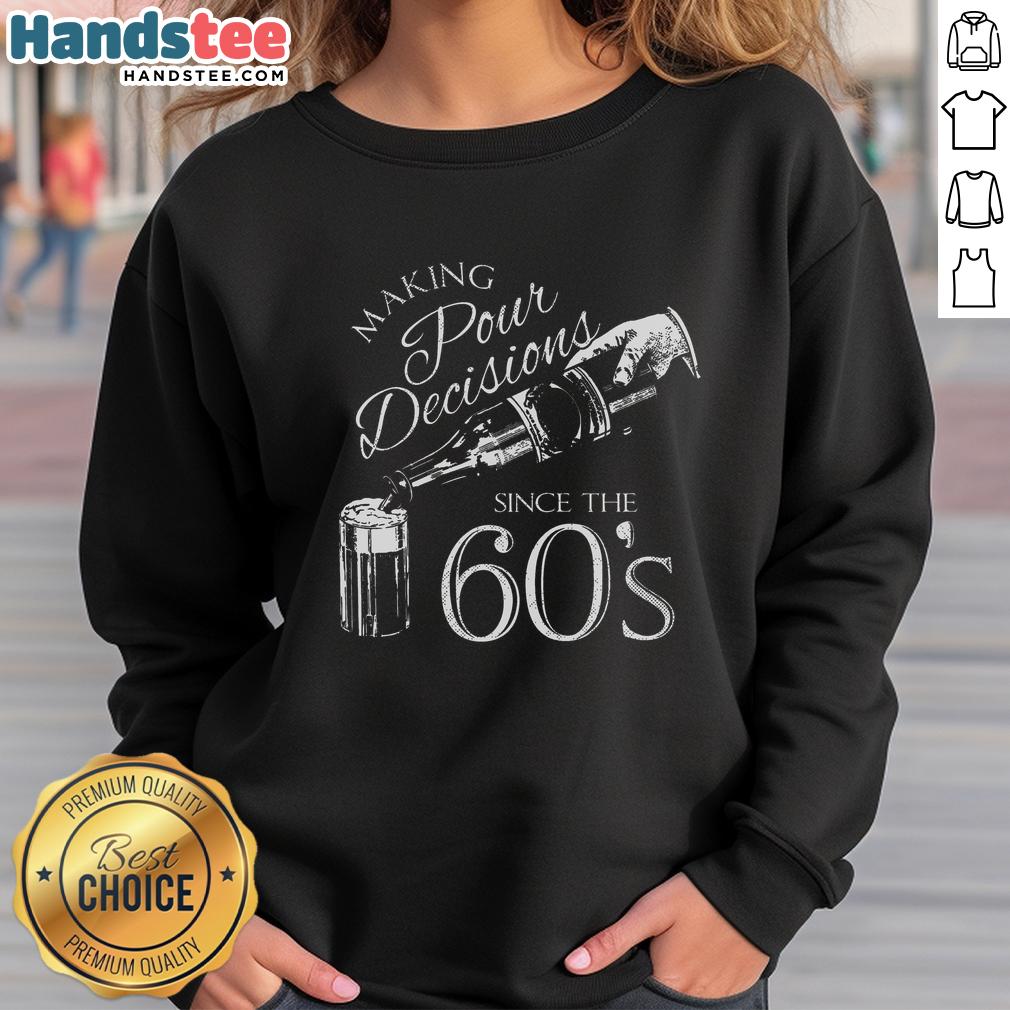 nice-making-pour-decisions-since-the-60s-sweatshirt Cozy 'Nice Making Pour Decisions Since The 60s' sweatshirt in a stylish design, perfect for casual wear and vintage lovers.