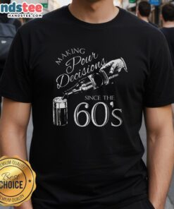 Nice Making Pour Decisions Since The 60s T-Shirt featuring a vintage design and playful text, perfect for casual wear.