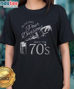 Vintage ladies tee featuring 'Nice Making Pour Decisions Since The 70s' design, perfect for casual wear and retro style.
