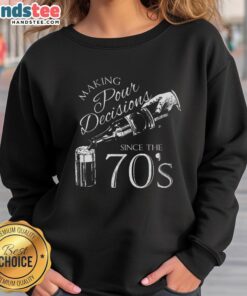 Alt Text: Vintage Nice Making Pour Decisions Since The 70s Sweatshirt in casual style, perfect for retro fashion lovers.