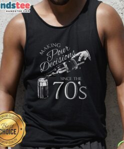 Vintage tank top design 'Nice Making Pour Decisions Since The 70s' featuring retro graphics and bold typography.