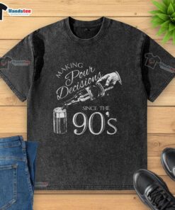Trendy 'Nice Making Pour Decisions Since The 90s' washed t-shirt displayed on a mannequin, perfect for casual wear.