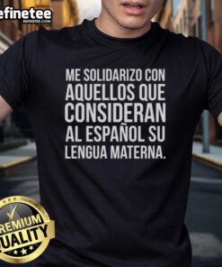 Alt Text: Nice Me Solidarizo Con Aquellos Que Consideran Al Espaol Su Lengua Materna T-Shirt design showcasing cultural pride.