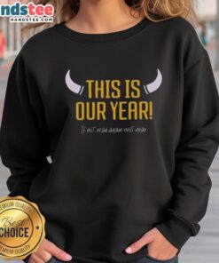 Cozy Nice Minnesota Vikings sweatshirt with 'This Is Our Year; If Not, Read Again Next Year' slogan in bold lettering.