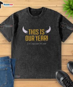 Nice Minnesota Vikings T-shirt saying 'This is our year, if not, read again next year' for passionate fans.
