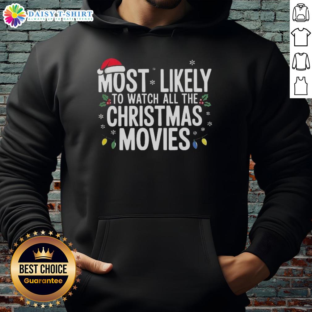 Nice Most Likely To Watch All The Christmas Movies Hoodie Cozy hoodie featuring 'Most Likely To Watch All The Christmas Movies' design, perfect for holiday movie marathons.