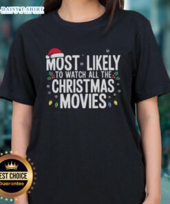 Nice Most Likely To Watch All The Christmas Movies Ladies Tee featuring festive design perfect for holiday movie lovers.