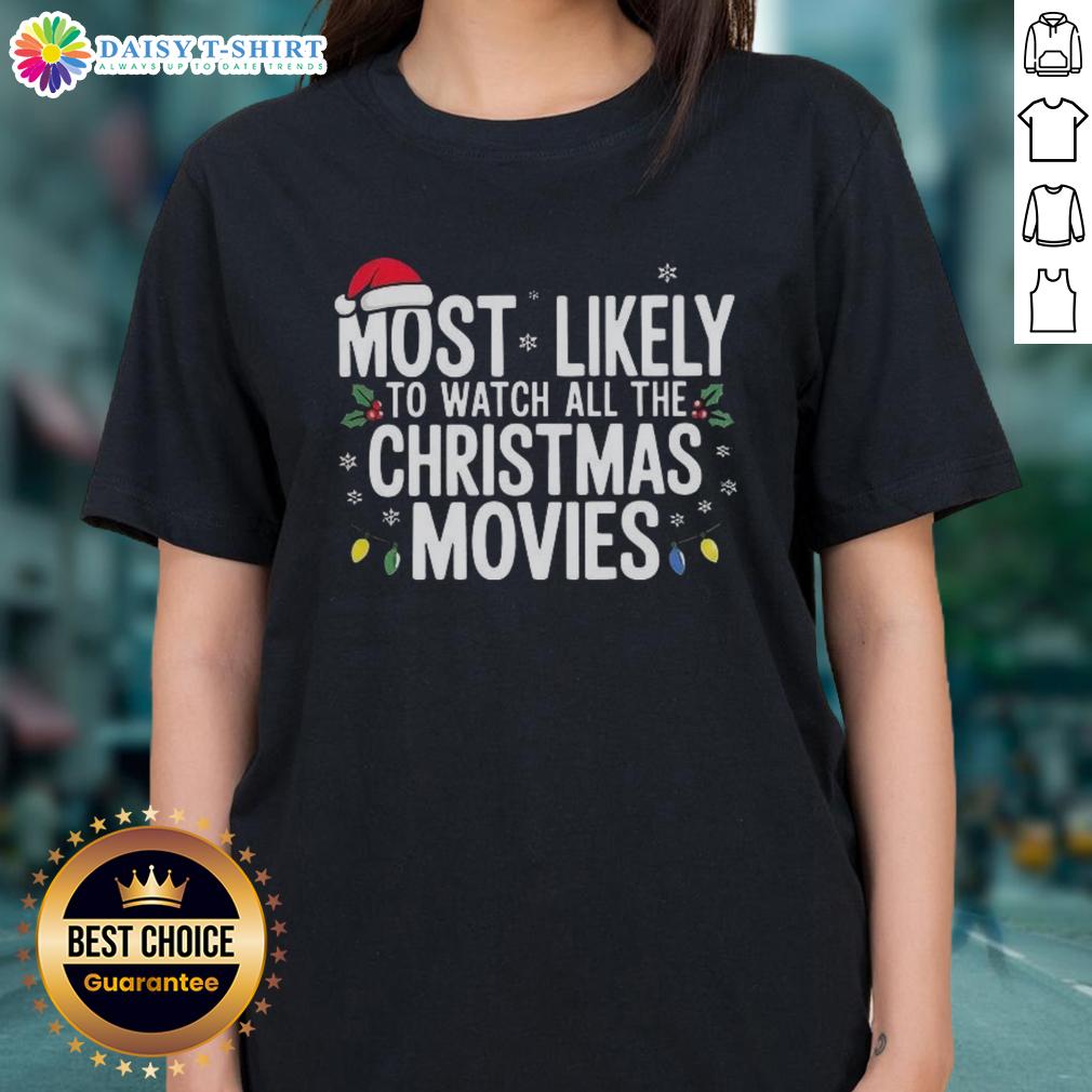 Nice Most Likely To Watch All The Christmas Movies Ladies Tee Nice Most Likely To Watch All The Christmas Movies Ladies Tee featuring festive design perfect for holiday movie lovers.