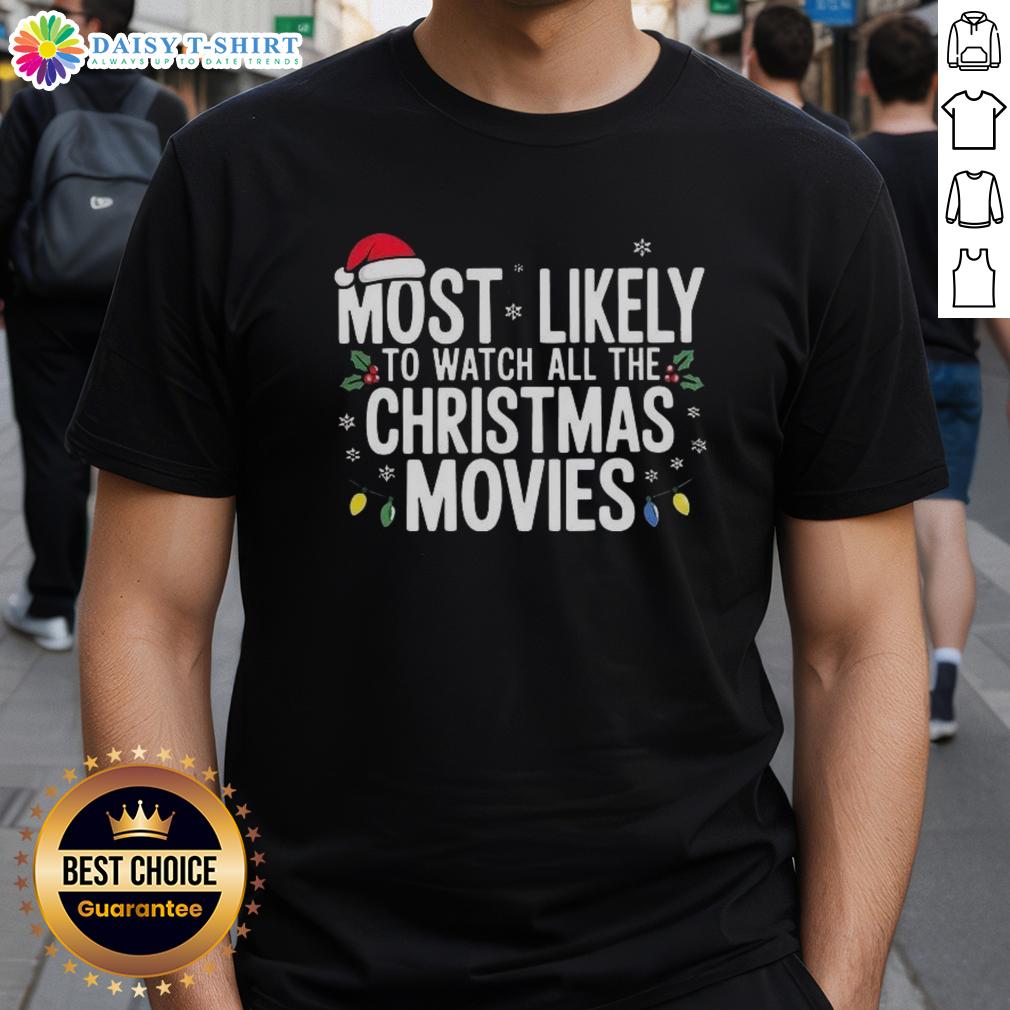 Nice Most Likely To Watch All The Christmas Movies T Shirt Nice Most Likely To Watch All The Christmas Movies T-Shirt featuring festive design for holiday movie lovers.