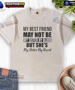 Cute washed t-shirt with quote: 'My best friend may not be my sister by blood, but she's my sister by heart.'