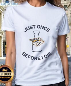 Nice Nashville Predators Just Once Before I Die ladies tee featuring team colors and stylish design for fans.