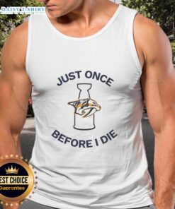 Nice Nashville Predators Just Once Before I Die tank top featuring team colors and logo, perfect for fans and sports enthusiasts.