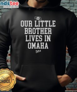Nice Nebraska Rivalry hoodie featuring 'Our Little Brother Lives in Omaha' design, perfect for fans and supporters.
