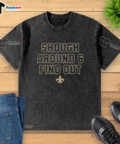 Alt Text: Nice New Orleans Saints Shough Around and Find Out washed t-shirt featuring team logo and vibrant colors.