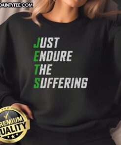 Nice New York Jets Just Endure The Suffering sweatshirt featuring team colors and logo, perfect for fans.