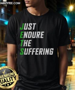 Nice New York Jets Just Endure The Suffering T-Shirt featuring bold team graphics for passionate fans.