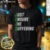Nice New York Jets Just Endure The Suffering T-Shirt featuring bold team graphics for passionate fans.