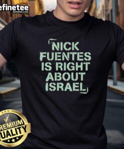 Nice Nick Fuentes Right About Israel T-Shirt featuring bold text and a modern design, perfect for expressing your views.