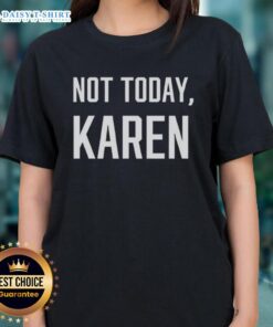 Nice Not Today Karen Ladies Tee featuring a playful graphic design, perfect for casual wear and expressing your mood.