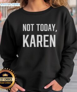 Cozy 'Nice Not Today Karen' sweatshirt in soft fabric, perfect for casual outfits and expressing your mood.